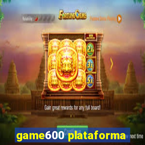 game600 plataforma