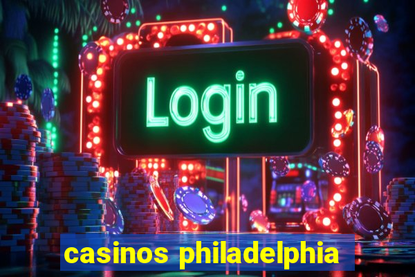 casinos philadelphia