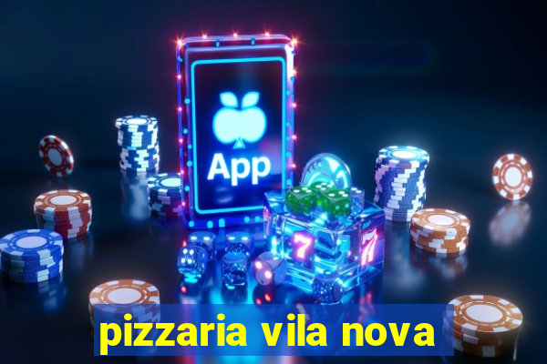 pizzaria vila nova