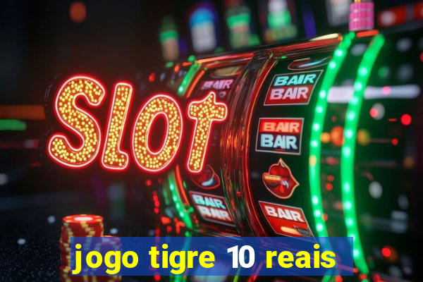 jogo tigre 10 reais