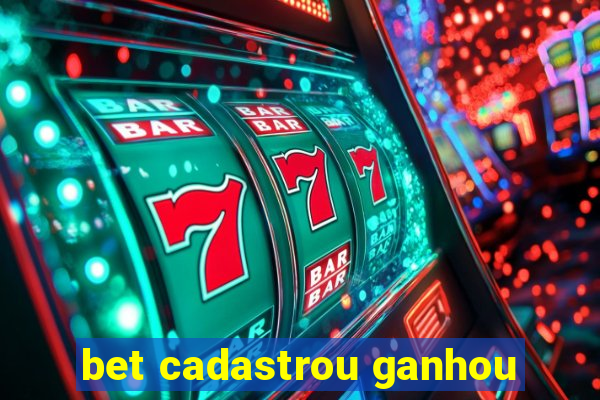 bet cadastrou ganhou