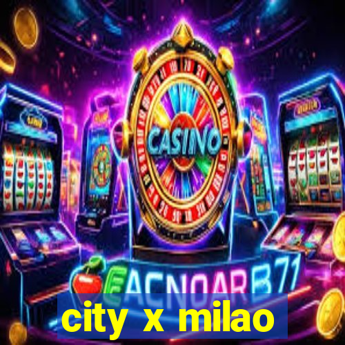 city x milao