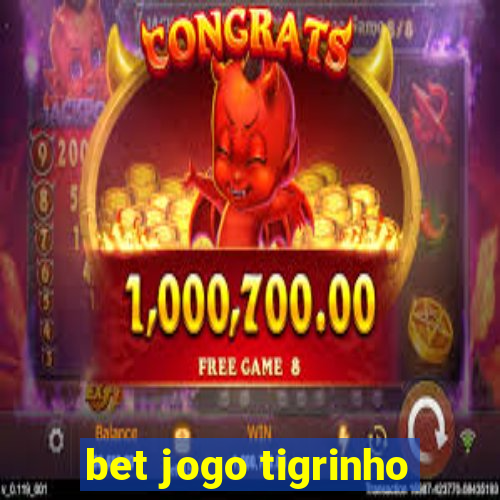 bet jogo tigrinho