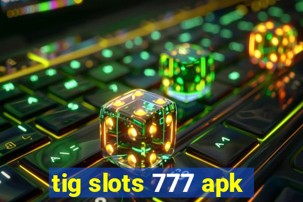 tig slots 777 apk