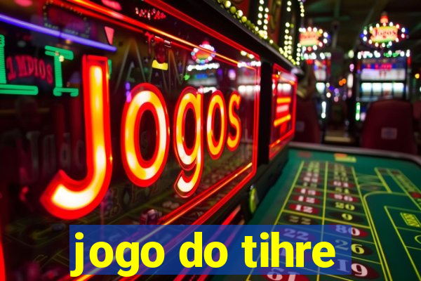 jogo do tihre