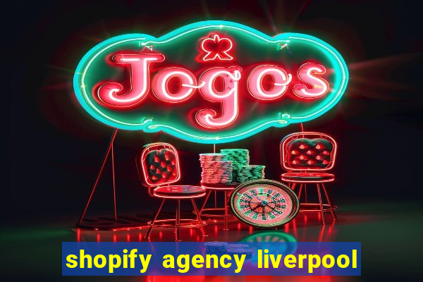 shopify agency liverpool