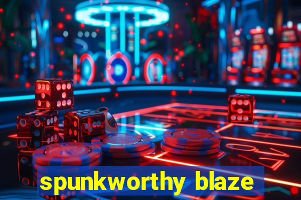 spunkworthy blaze