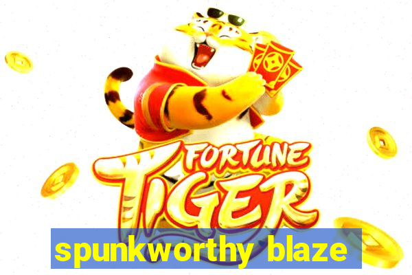 spunkworthy blaze