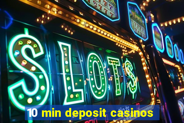 10 min deposit casinos