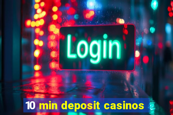 10 min deposit casinos