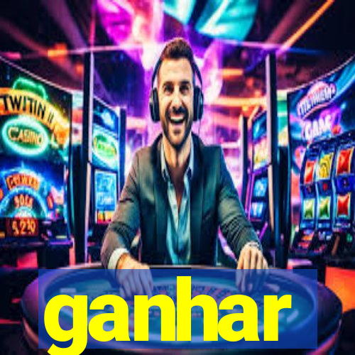 ganhar