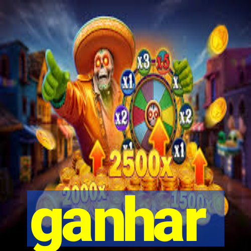 ganhar