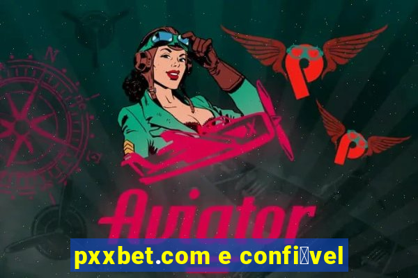 pxxbet.com e confi谩vel