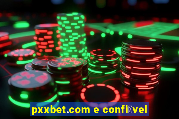 pxxbet.com e confi谩vel