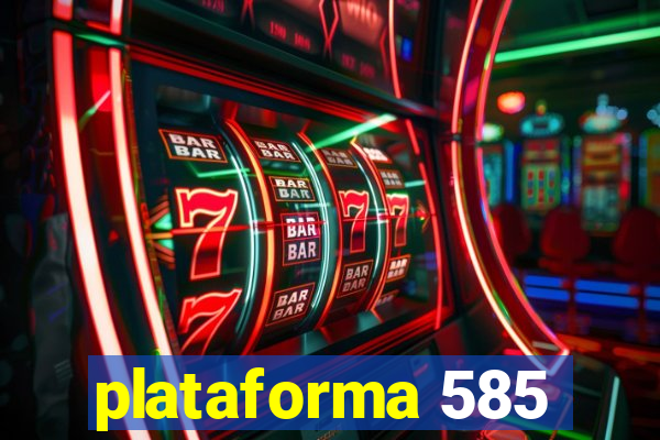 plataforma 585