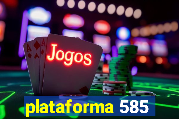 plataforma 585