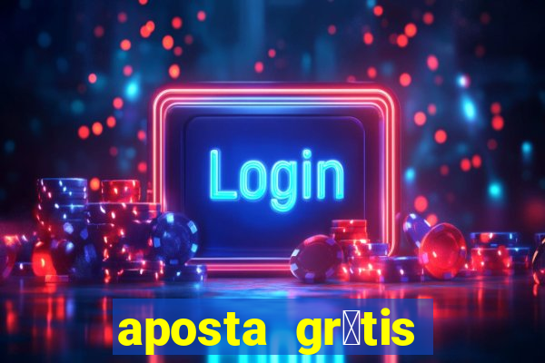 aposta gr谩tis bet365 hoje