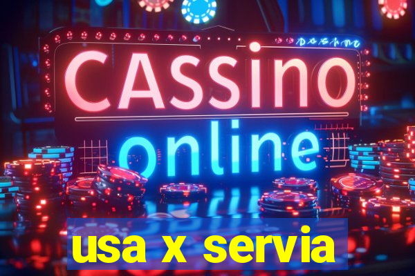 usa x servia