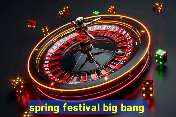 spring festival big bang