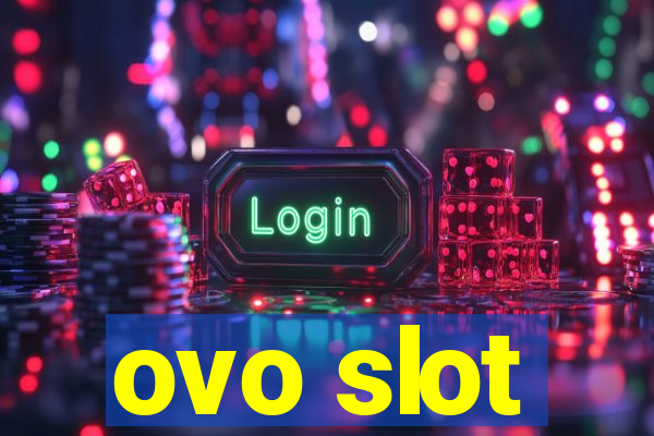 ovo slot