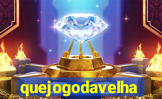 quejogodavelha