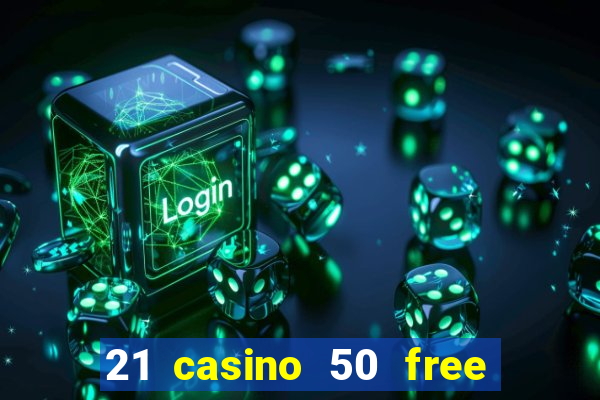 21 casino 50 free spins book of dead