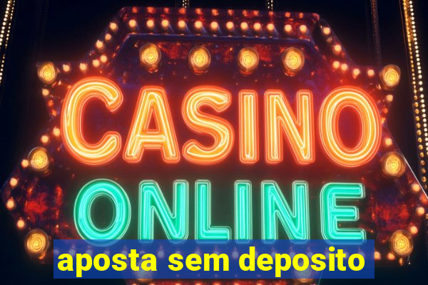 aposta sem deposito