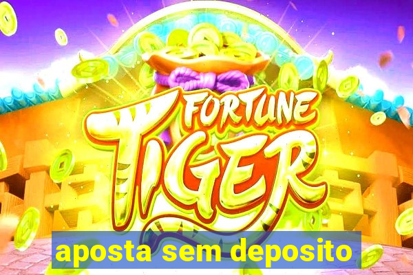 aposta sem deposito