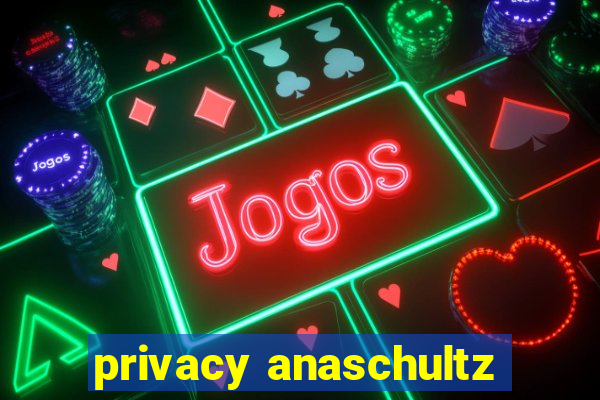 privacy anaschultz