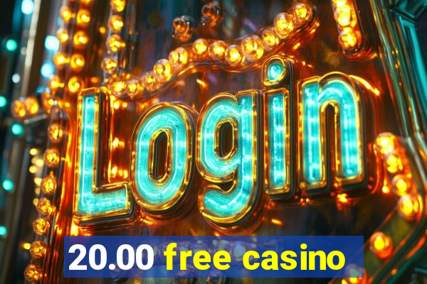 20.00 free casino