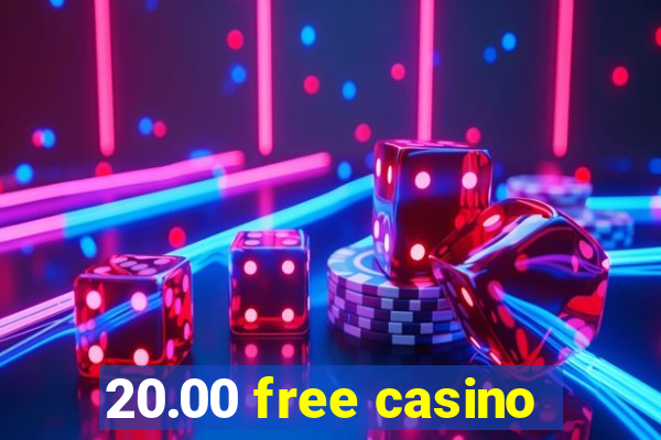 20.00 free casino