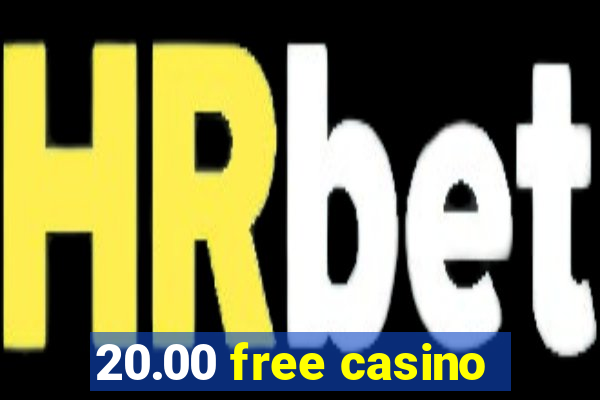 20.00 free casino