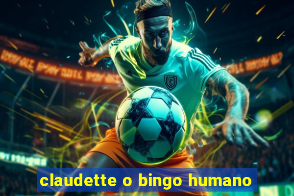 claudette o bingo humano