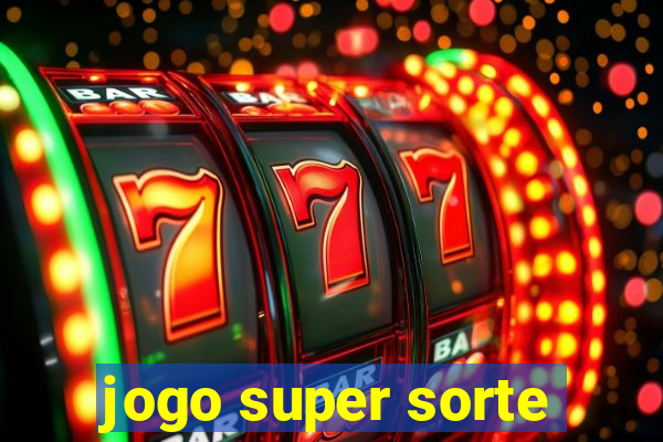 jogo super sorte