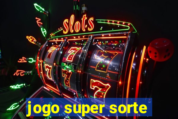 jogo super sorte