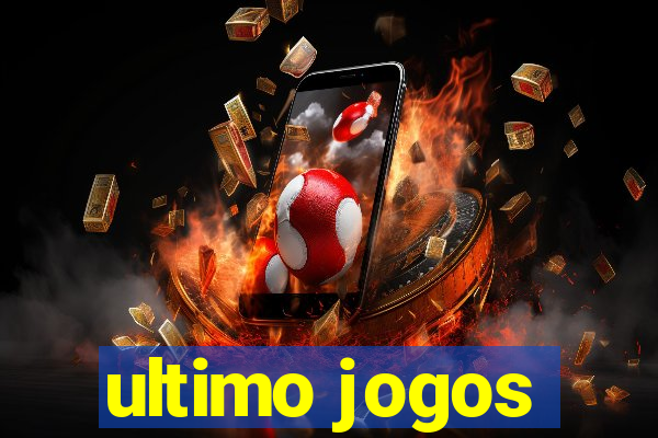 ultimo jogos