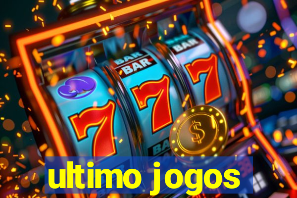 ultimo jogos