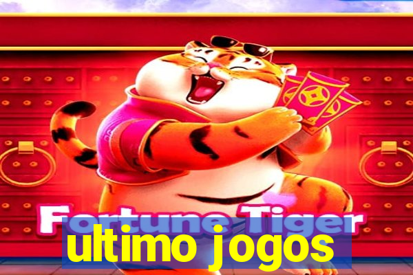 ultimo jogos