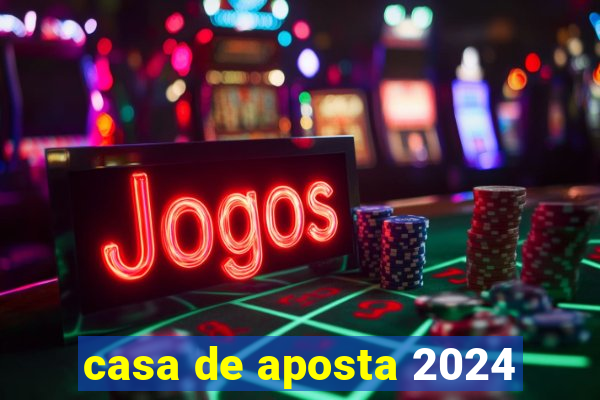 casa de aposta 2024