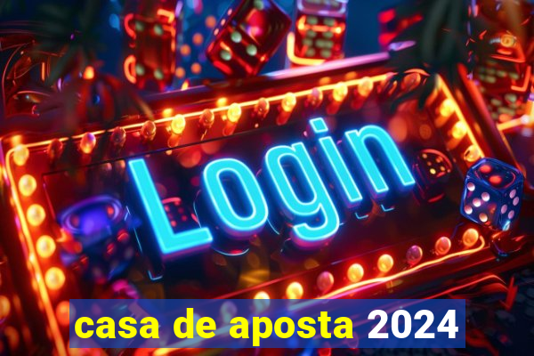 casa de aposta 2024