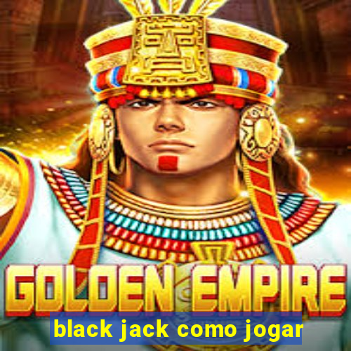 black jack como jogar