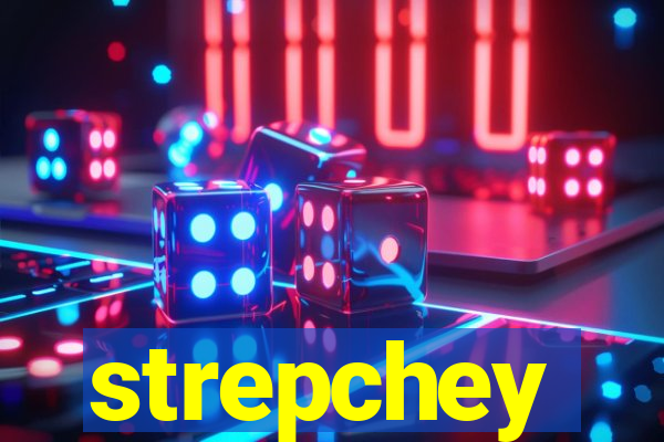 strepchey