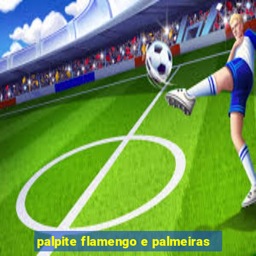 palpite flamengo e palmeiras