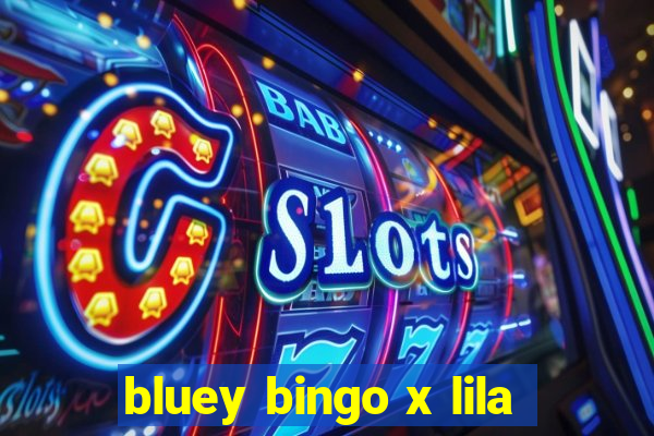 bluey bingo x lila