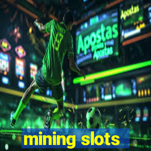 mining slots