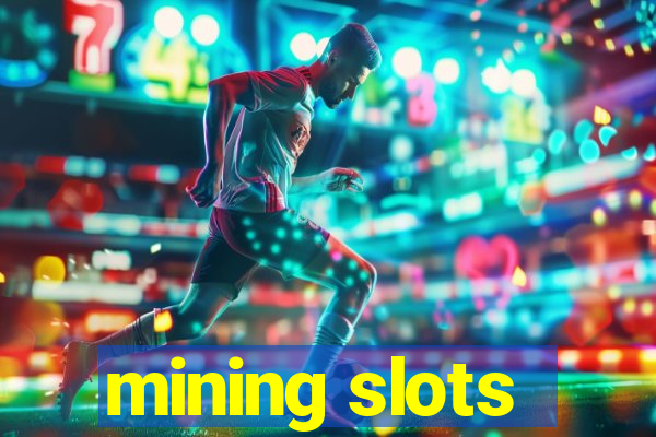 mining slots