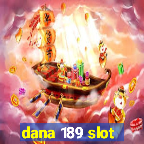 dana 189 slot