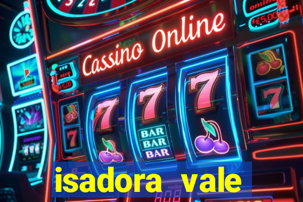 isadora vale reclame aqui