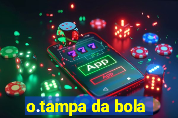 o.tampa da bola