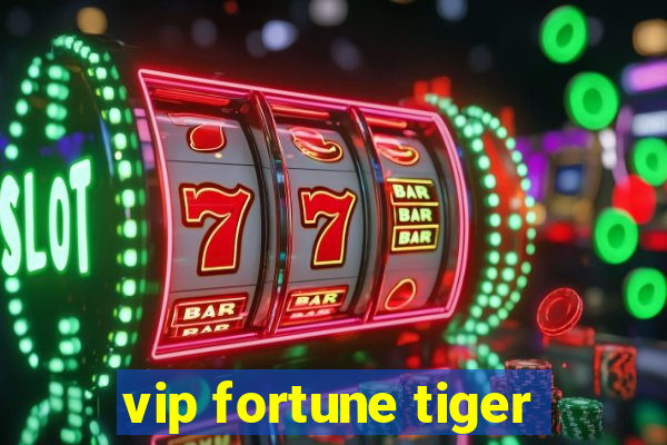 vip fortune tiger